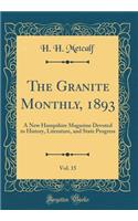 The Granite Monthly, 1893, Vol. 15: A New Hampshire Magazine Devoted to History, Literature, and State Progress (Classic Reprint)
