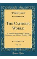 The Catholic World, Vol. 116: A Monthly Magazine of General Literature and Science; October 1922 (Classic Reprint)