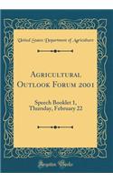 Agricultural Outlook Forum 2001: Speech Booklet 1, Thursday, February 22 (Classic Reprint)