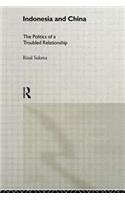 Indonesia and China: The Politics of a Troubled Relationship