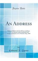 An Address: Delivered Before the Fort Wayne, Indiana, U. S. A., Branch of the National Land League of Ireland, on St. Patrick's Day, 1881 (Classic Reprint)