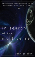 In Search of the Multiverse: Parallel Worlds, Hidden Dimensions, and the Ultimate Quest for the Frontiers of Reality(English)