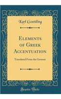 Elements of Greek Accentuation: Translated from the German (Classic Reprint)