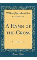A Hymn of the Cross (Classic Reprint)