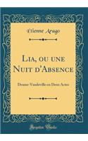 Lia, ou une Nuit d'Absence: Drame-Vaudeville en Deux Actes (Classic Reprint)