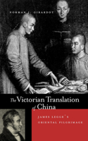 Victorian Translation of China: James Legge's Oriental Pilgrimage