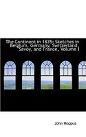 The Continent in 1835: Sketches in Belgium, Germany, Switzerland, Savoy, and France, Volume I