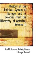 History of the Political System of Europe, and Its Colonies from the Discovery of America, Volume II