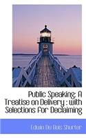 Public Speaking: A Treatise on Delivery: With Selections for Declaiming(English)