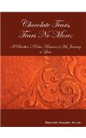 Chocolate Tears, Tears No More; A Brother's Poetic Memoirs of His Journey to Love