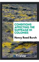 Conditions Affecting the Suffrage in Colonies ...