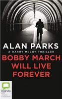 Bobby March Will Live Forever