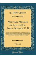 Military Memoir of Lieut.-Col. James Skinner, C. B, Vol. 2 of 2: For Many Years a Distinguished Officer Commanding a Corps of Irregular Cavalry in the Service of the H. E. I. C., Interspersed with Notices of Several of the Principal Personages Who