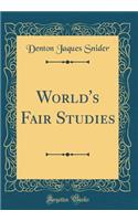 World's Fair Studies (Classic Reprint)