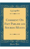 Comment on Fait Parler Les Sourds-Muets (Classic Reprint)