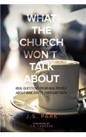 What the Church Won't Talk about (Revised and Updated): Real Questions from Real People about Raw, Gritty, Everyday Faith