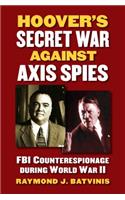Hoover's Secret War against Axis Spies