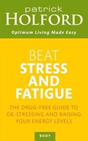 Beat Stress and Fatigue: The Drug-Free Guide to de-Stressing and Raising Your Energy Levels
