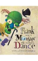Frank Was a Monster Who Wanted to Dance