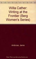 Willa Cather: Writing at the Frontier (Berg Women's Series)