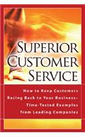 Superior Customer Service: How to Keep Customers Racing Back to Your Business--Time-Tested Examples from Leading Companies