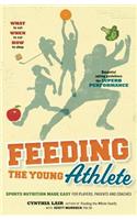 Feeding the Young Athlete: Sports Nutrition Made Easy for Players, Parents and Coaches