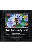 Have You Seen My Flies?: A Quatrain on Flies Featuring Selected Photographs of the Black Hill Flies