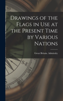 Drawings of the Flags in use at the Present Time by Various Nations