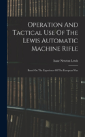 Operation And Tactical Use Of The Lewis Automatic Machine Rifle