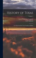 History of Texas; Fort Worth and the Texas Northwest Edition; Volume 3