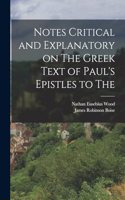 Notes Critical and Explanatory on The Greek Text of Paul's Epistles to The