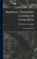 Manual Training Course in Concrete: Concrete for Permanence