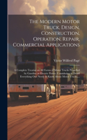 Modern Motor Truck, Design, Construction, Operation, Repair, Commercial Applications