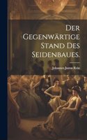gegenwärtige Stand des Seidenbaues.