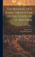 Homilies of S. John Chrysostom on the Gospel of St. Matthew; Volume 3