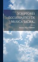 Scriptores Ecclesiastici De Musica Sacra...