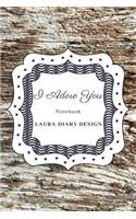 I Adore You (Notebook) Laura Diary Design: 6x9 120 Pages Wood Color Blank Lined Composition Book Inspirational Journal Gifts Cute Love Notes