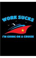 Work Sucks I'm Going On A Cruise: Work Sucks I'm Going On A Cruise Cruise Ship 120 Page Matte Lined Journal