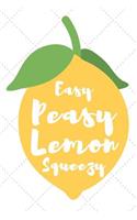 Easy Peasy Lemon Squeeze: Lemon Design Notebook With A Funny Quote Perfect For a Summer Present And Recipes Book