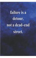 Failure Is A Detour, Not A Dead End Street.