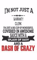 I'm Not Just A Warranty Clerk I'm Just A Big Cup Of Wonderful Covered In Awesome Sauce With A Splash Of Sassy And A Dash Of Crazy: Notebook: Warranty Clerk Notebook, Journal Gift, Diary, Doodle Gift or Notebook