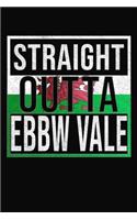 Straight Outta Ebbw Vale: Ebbw Vale Notebook Journal 6x9 Personalized Gift For Welsh From Wales