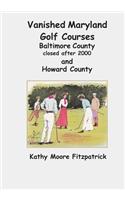 Vanished Maryland Golf Courses Baltimore County closed after 2000 and Howard County