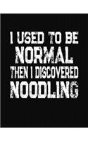 I Used To Be Normal Then I Discovered Noodling