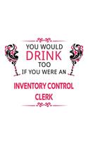 You Would Drink Too If You Were An Inventory Control Clerk