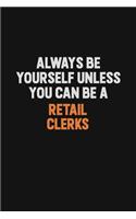 Always Be Yourself Unless You Can Be A Retail Clerks