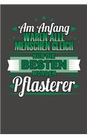 Am Anfang Waren Alle Menschen Gleich Nur Die Besten Wurden Pflasterer