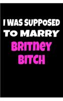 I was supposed to marry Britney Bitch