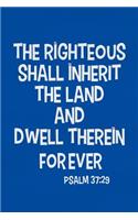 The Righteous Shall Inherit the Land and Dwell Therein Forever - Psalm 37