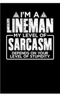 I'm a Lineman My Level of Sarcasm Depends on your Level of Stupidity: 100 page Blank lined 6 x 9 journal to jot down your ideas and notes